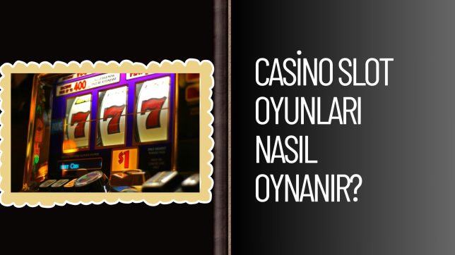 Casino Slot Oyunları Nasıl Oynanır