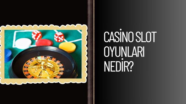 Casino Slot Oyunları Nedir