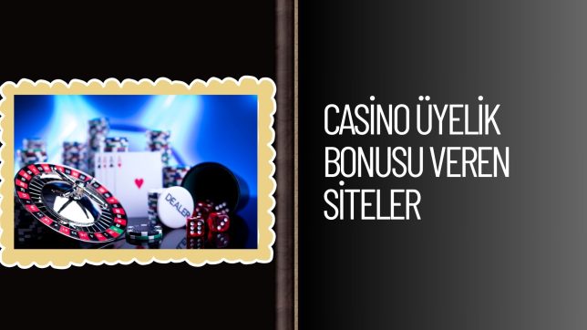 Casino Üyelik Bonusu Veren Siteler